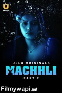 Machhli (2024) Part 2 Ullu Hindi Unrated Web Series poster