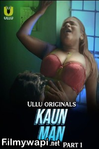 Kaun Man (2024) Ullu Hindi Unrated Webseries poster