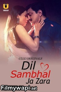 Dil Sambhal Ja Zara (2024) Part 2 Ullu Hindi Unrated Web Series poster