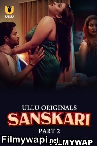 Sanskari (2023) Part 2 Ullu Original Hindi Hot Webseries poster