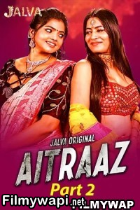 Aitraaz (2023) Part 2 Jalva Original Hindi Hot Webseries poster