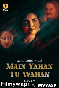 Main Yahan Tu Wahan Part 2 (2024) Ullu Original poster