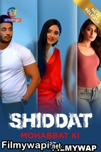 Shiddat Mohabbat Ki (2024) Atrangii Hindi Unrated Webseries poster