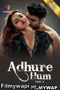 Adhure Hum (2024) Part 2 Atrangii Hindi Unrated Web Series poster